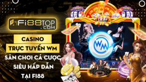 Casino trực tuyến WM- Sân chơi cá cược siêu hấp dẫn tại FI88
