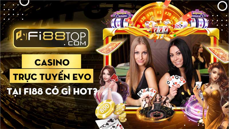 Khám phá sảnh casino trực tuyến Evo tại Fi88 có gì hot