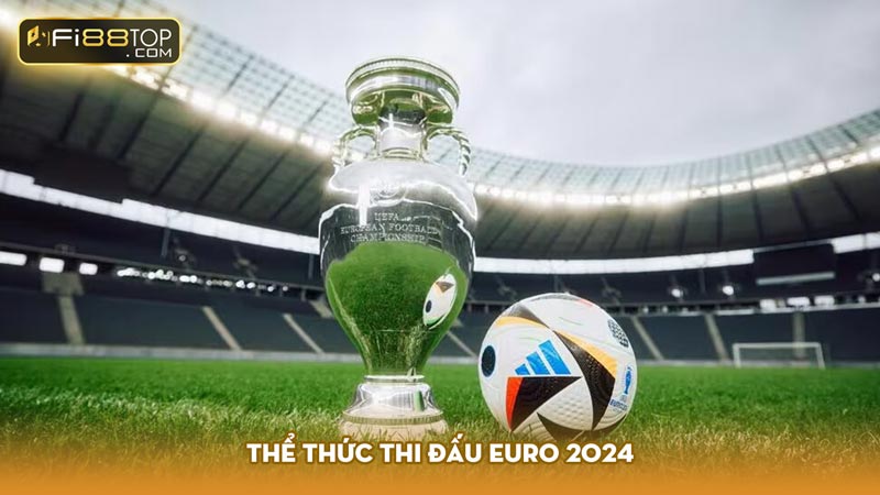 Thể thức thi đấu Euro 2024